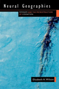 Neural Geographies (Feminism and the Microstructure of Cognition) - 9780415916004 by Elizabeth A. Wilson, 9780415916004