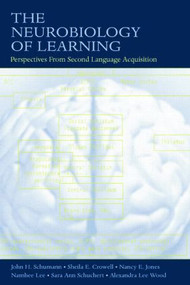 The Neurobiology of Learning (Perspectives From Second Language Acquisition) - 9780805861419 by John H. Schumann, Sheila E. Crowell, Nancy E. Jones, Namhee Lee, Sara Ann Schuchert, 9780805861419