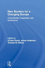 New Borders for a Changing Europe (Cross-Border Cooperation and Governance) by Liam O'Dowd, James Anderson, Thomas M. Wilson, 9780714683485