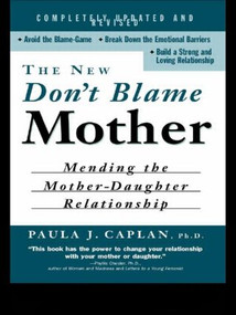 The New Don't Blame Mother (Mending the Mother-Daughter Relationship) - 9780415926300 by Paula Caplan, 9780415926300