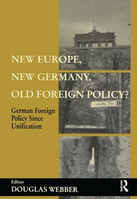 New Europe, New Germany, Old Foreign Policy? (German Foreign Policy Since Unification) by Douglas Webber, 9780714681856