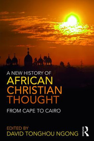 A New History of African Christian Thought (From Cape to Cairo) - 9780415857567 by David Ngong, 9780415857567