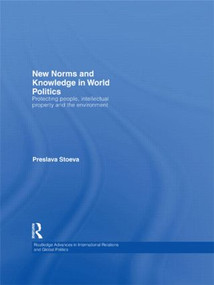 New Norms and Knowledge in World Politics (Protecting people, intellectual property and the environment) - 9780415849050 by Preslava Stoeva, 9780415849050