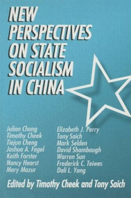 New Perspectives on State Socialism in China by Timothy Cheek, Tony Saich, 9780765600424