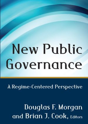 New Public Governance (A Regime-Centered Perspective) by Douglas Morgan, Brian Cook, 9780765641007