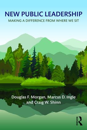 New Public Leadership (Making a Difference from Where We Sit) - 9780765634641 by Douglas F. Morgan, Marcus D. Ingle, Craig W. Shinn, 9780765634641