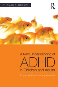 A New Understanding of ADHD in Children and Adults (Executive Function Impairments) - 9780415814256 by Thomas E. Brown, 9780415814256