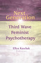 The Next Generation (Third Wave Feminist Psychotherapy) - 9780789014108 by Ellyn Kaschak, 9780789014108