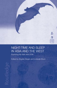Night-time and Sleep in Asia and the West (Exploring the Dark Side of Life) - 9780415860048 by Lodewijk Brunt, Brigitte Steger, 9780415860048