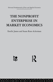 The Non-profit Enterprise in Market Economics by E. James, S. Rose-Ackerman, 9780415866279