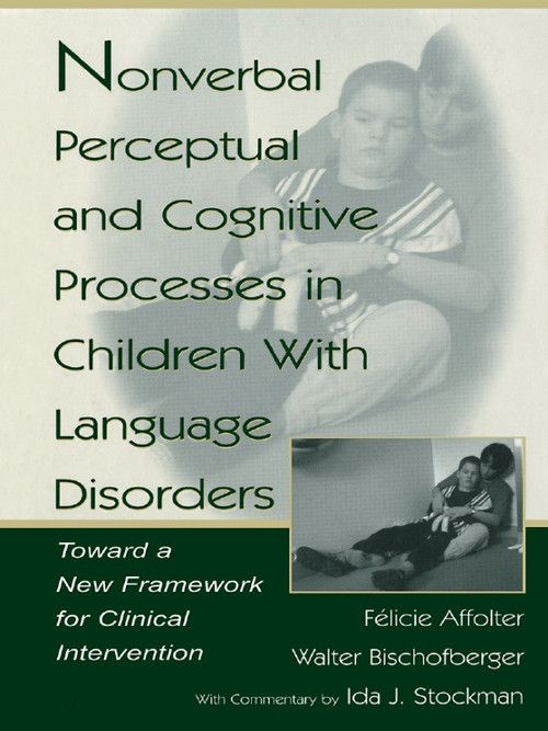 Nonverbal Perceptual and Cognitive Processes in Children With Language Disorders (Toward A New Framework for Clinical intervention) - 9780805832136 by Walter Bischofberger, Ida J. Stockman, F‚licie Affolter, 9780805832136