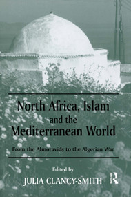 North Africa, Islam and the Mediterranean World (From the Almoravids to the Algerian War) - 9780714681849 by Julia Clancy-Smith, 9780714681849