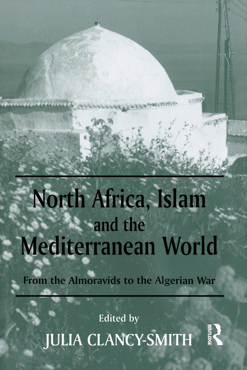 North Africa, Islam and the Mediterranean World (From the Almoravids to the Algerian War) - 9780714681849 by Julia Clancy-Smith, 9780714681849