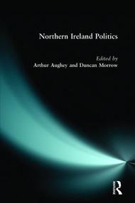 Northern Ireland Politics by Arthur Aughey, Duncan Morrow, 9780582253469