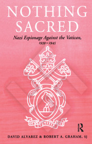 Nothing Sacred (Nazi Espionage Against the Vatican, 1939-1945) - 9780714643021 by David Alvarez, Revd Robert A., SJ Graham, 9780714643021