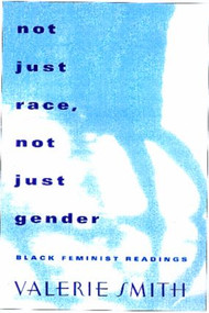 Not Just Race, Not Just Gender (Black Feminist Readings) by Valerie Smith, 9780415903264