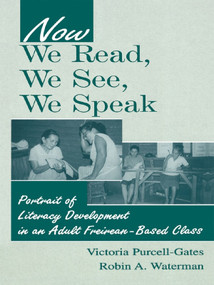 Now We Read, We See, We Speak (Portrait of Literacy Development in an Adult Freirean-Based Class) - 9780805834703 by Victoria Purcell-Gates, Robin A. Waterman, 9780805834703