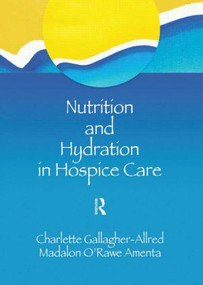 Nutrition and Hydration in Hospice Care (Needs, Strategies, Ethics) - 9780789002167 by Charlette Gallagher-Allred, Madalon O'Rawe Amenta, 9780789002167