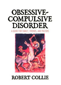 Obsessive-Compulsive Disorder (A Guide for Family, Friends, and Pastors) - 9780789025371 by Robert Collie, 9780789025371