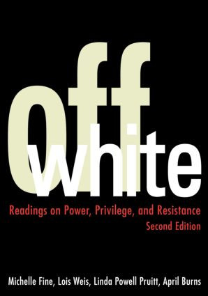 Off White (Readings on Power, Privilege, and Resistance) by Michelle Fine, Lois Weis, Linda Powell Pruitt, April Burns, 9780415949651