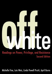 Off White (Readings on Power, Privilege, and Resistance) by Michelle Fine, Lois Weis, Linda Powell Pruitt, April Burns, 9780415949651