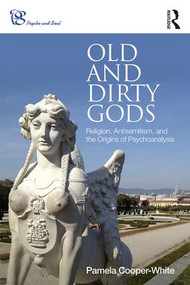 Old and Dirty Gods (Religion, Antisemitism, and the Origins of Psychoanalysis) - 9780415790994 by Pamela Cooper-White, 9780415790994