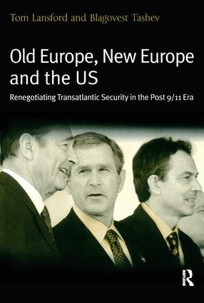 Old Europe, New Europe and the US (Renegotiating Transatlantic Security in the Post 9/11 Era) by Tom Lansford, Blagovest Tashev, 9780754641445