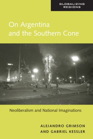 On Argentina and the Southern Cone (Neoliberalism and National Imaginations) by Alejandro Grimson, Gabriel Kessler, 9780415947640