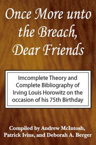 Once More Unto the Breach, Dear Friends (Incomplete Theory and Complete Bibliography) - 9780765802743 by Irving Louis Horowitz, Andrew McIntosh, Patrick Ivins, Deborah Berger, 9780765802743