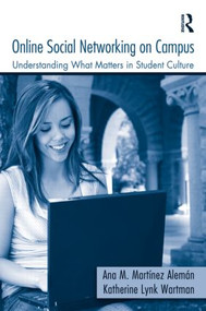Online Social Networking on Campus (Understanding What Matters in Student Culture) by Ana M. Martínez-Alemán, Katherine Lynk Wartman, 9780415990202