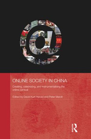 Online Society in China (Creating, celebrating, and instrumentalising the online carnival) by David Kurt Herold, Peter Marolt, 9780415838221