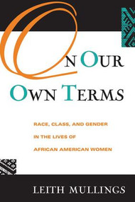 On Our Own Terms (Race, Class, and Gender in the Lives of African-American Women) by Leith Mullings, 9780415912860