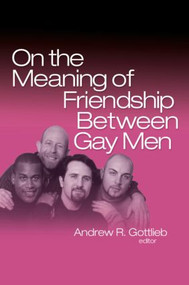 On the Meaning of Friendship Between Gay Men - 9780789033543 by Andrew R. Gottlieb, 9780789033543