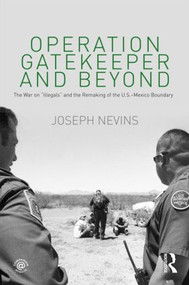 Operation Gatekeeper and Beyond (The War On "Illegals" and the Remaking of the U.S. - Mexico Boundary) - 9780415996945 by Joseph Nevins, 9780415996945