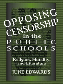 Opposing Censorship in Public Schools (Religion, Morality, and Literature) by June Edwards, 9780805825466
