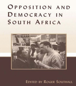 Opposition and Democracy in South Africa - 9780714681733 by Roger Southall, 9780714681733
