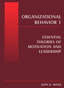 Organizational Behavior 1 (Essential Theories of Motivation and Leadership) by John B. Miner, 9780765615244