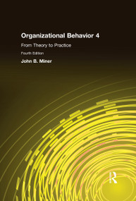 Organizational Behavior 4 (From Theory to Practice) by John B. Miner, 9780765615305