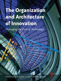 The Organization and Architecture of Innovation by Thomas Allen, Gunter Henn, 9780750682367