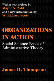 Organizations in Action (Social Science Bases of Administrative Theory) - 9780765809919 by James D. Thompson, 9780765809919