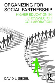 Organizing for Social Partnership (Higher Education in Cross-Sector Collaboration) - 9780415994996 by David J. Siegel, 9780415994996
