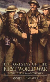 The Origins of the First World War (Controversies and Consensus) - 9780582418721 by Annika Mombauer, 9780582418721