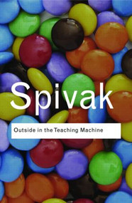 Outside in the Teaching Machine - 9780415964821 by Gayatri Chakravorty Spivak, 9780415964821