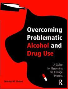Overcoming Problematic Alcohol and Drug Use (A Guide for Beginning the Change Process) - 9780415960724 by Jeremy M. Linton, 9780415960724