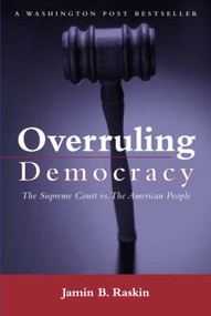 Overruling Democracy (The Supreme Court versus The American People) - 9780415948951 by Jamin B. Raskin, 9780415948951