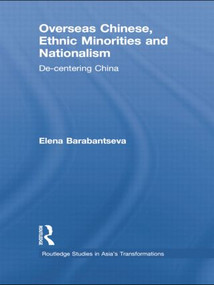 Overseas Chinese, Ethnic Minorities and Nationalism (De-Centering China) - 9780415855044 by Elena Barabantseva, 9780415855044