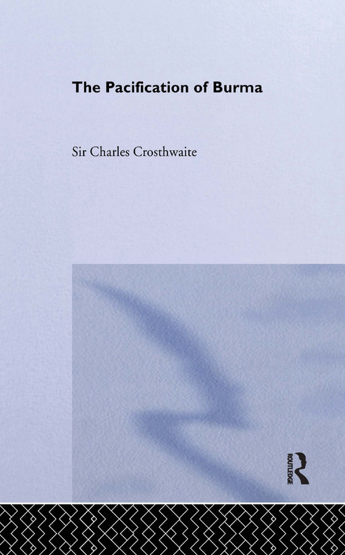 Pacification: Burma by C. Crosthwaite, 9780714620046