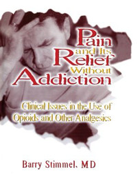 Pain and Its Relief Without Addiction (Clinical Issues in the Use of Opioids and Other Analgesics) - 9780789001269 by Barry Stimmel, 9780789001269