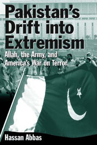 Pakistan's Drift into Extremism (Allah, the Army, and America's War on Terror) by Hassan Abbas, 9780765614971