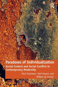 Paradoxes of Individualization (Social Control and Social Conflict in Contemporary Modernity) - 9780754679011 by Dick Houtman, Stef Aupers, Willem de Koster, 9780754679011